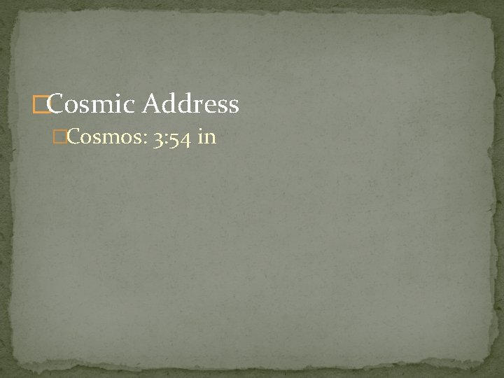 �Cosmic Address �Cosmos: 3: 54 in 