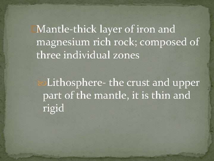 �Mantle-thick layer of iron and magnesium rich rock; composed of three individual zones Lithosphere-