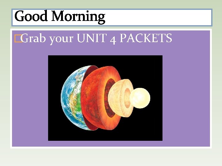 Good Morning �Grab your UNIT 4 PACKETS 