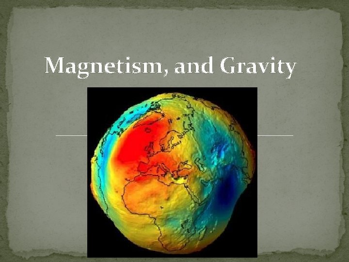 Magnetism, and Gravity 