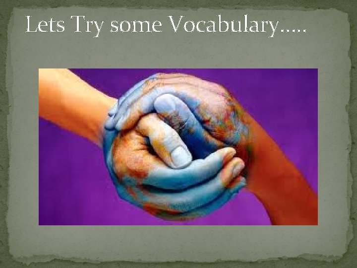 Lets Try some Vocabulary…. . 