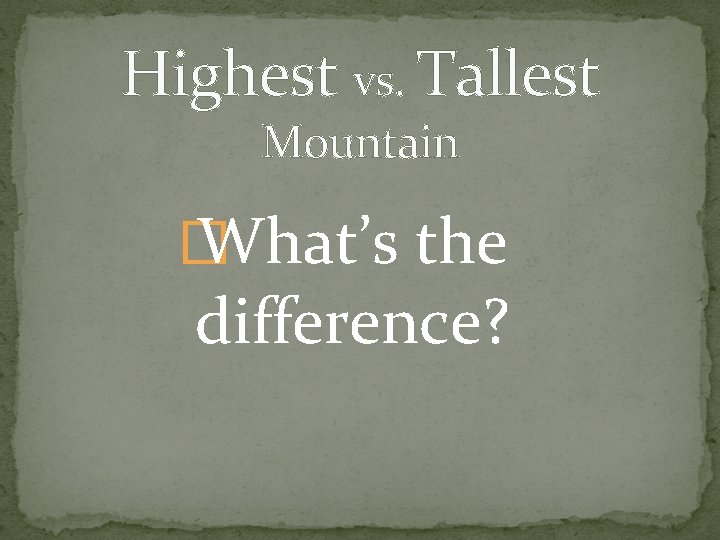 Highest vs. Tallest Mountain � What’s the difference? 