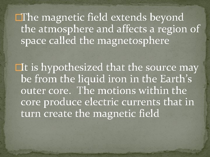 �The magnetic field extends beyond the atmosphere and affects a region of space called