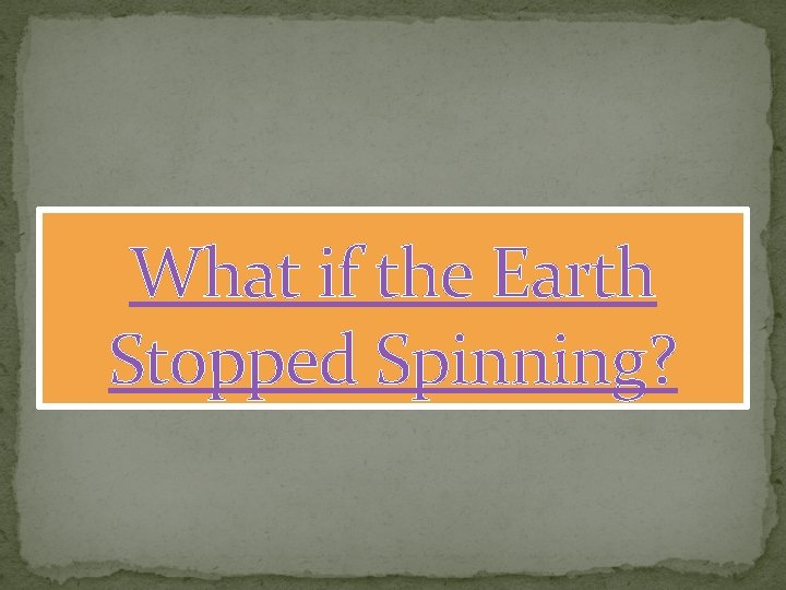 What if the Earth Stopped Spinning? 