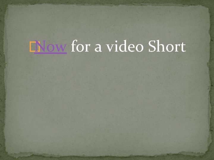 � Now for a video Short 