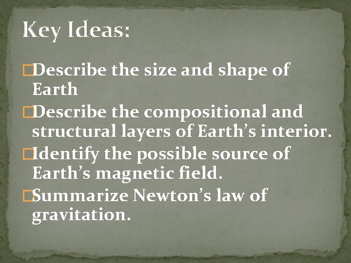 Key Ideas: �Describe the size and shape of Earth �Describe the compositional and structural