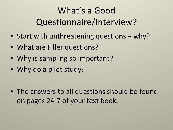 What’s a Good Questionnaire/Interview? • • Start with unthreatening questions – why? What are