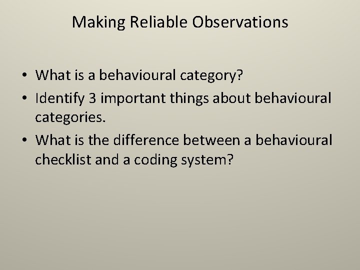 Making Reliable Observations • What is a behavioural category? • Identify 3 important things