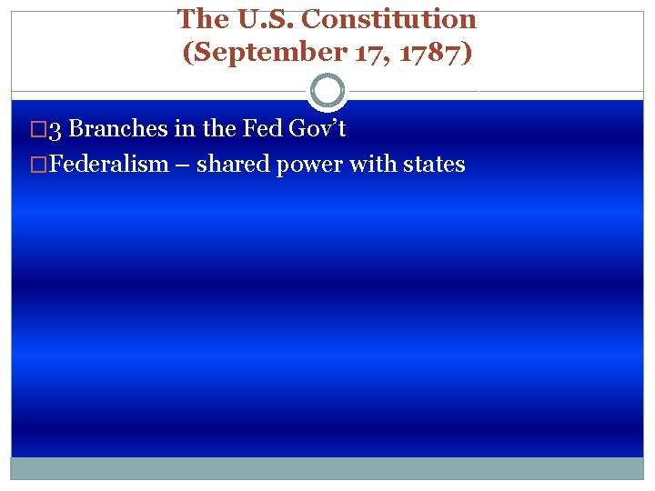 The U. S. Constitution (September 17, 1787) � 3 Branches in the Fed Gov’t
