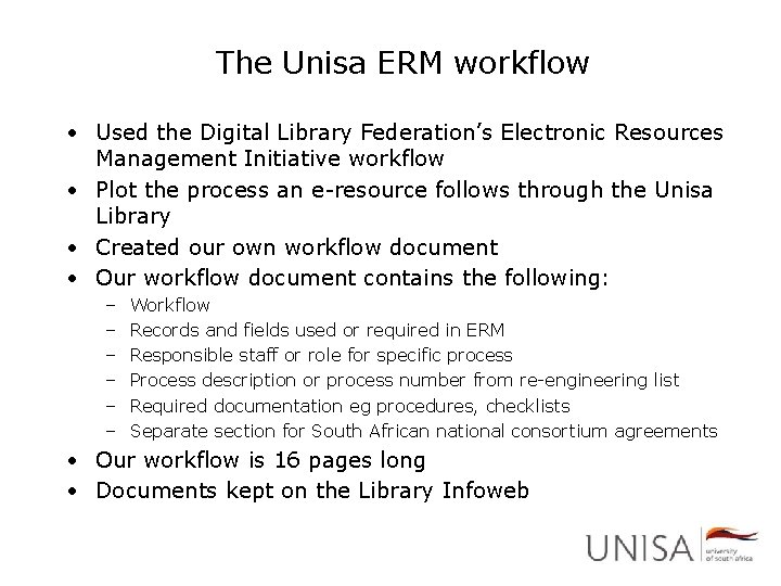 The Unisa ERM workflow • Used the Digital Library Federation’s Electronic Resources Management Initiative