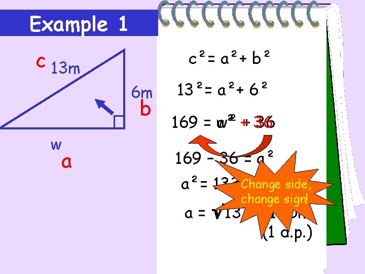 Example 1 c 13 m c²= a²+ b² 6 m b w a 13²=