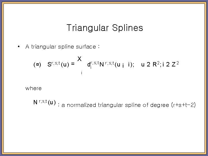 Triangular Splines • A triangular spline surface : ( ¤) Sr ; s; t
