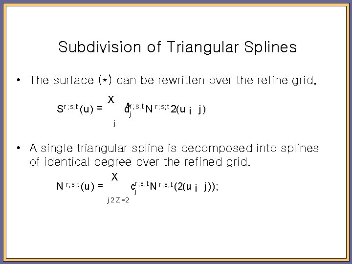 Subdivision of Triangular Splines • The surface (*) can be rewritten over the refine