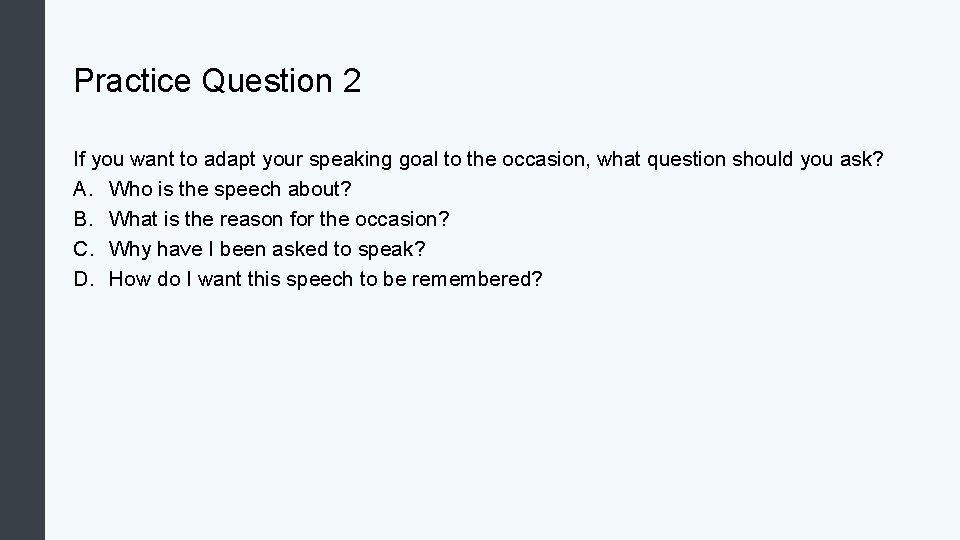 Practice Question 2 If you want to adapt your speaking goal to the occasion,