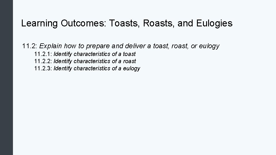 Learning Outcomes: Toasts, Roasts, and Eulogies 11. 2: Explain how to prepare and deliver