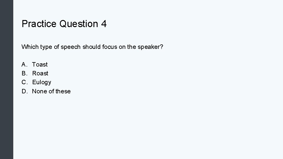 Practice Question 4 Which type of speech should focus on the speaker? A. B.