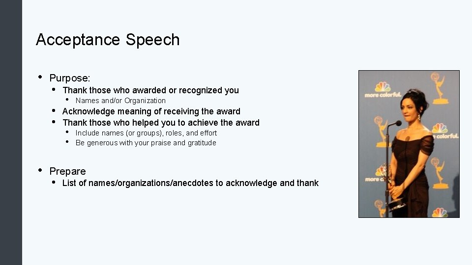 Acceptance Speech • Purpose: • • Thank those who awarded or recognized you •