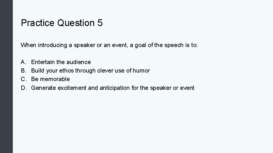 Practice Question 5 When introducing a speaker or an event, a goal of the