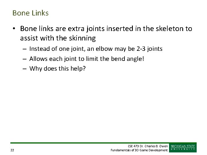 Bone Links • Bone links are extra joints inserted in the skeleton to assist