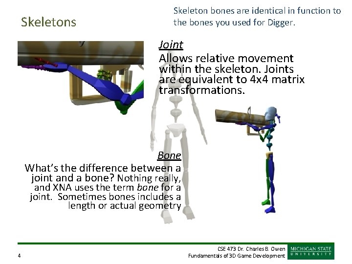 Skeletons Skeleton bones are identical in function to the bones you used for Digger.