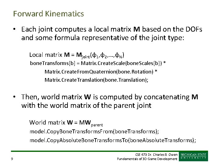 Forward Kinematics • Each joint computes a local matrix M based on the DOFs
