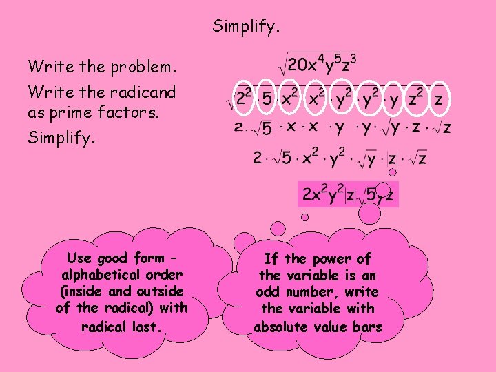 Simplify. Write the problem. Write the radicand as prime factors. Simplify. Use good form