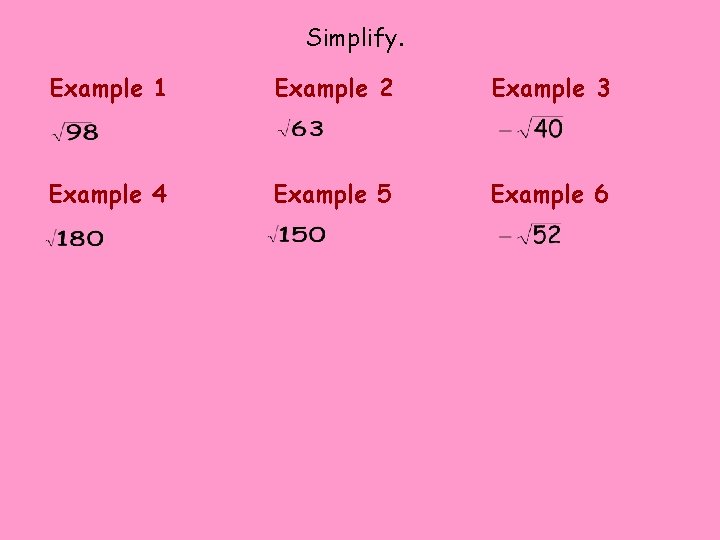 Simplify. Example 1 Example 2 Example 3 Example 4 Example 5 Example 6 Simplify. Example 1 Example 2 Example 3 Example 4 Example 5 Example 6