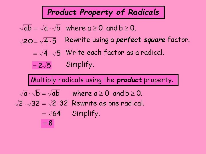 Product Property of Radicals Rewrite using a perfect square factor. Write each factor as Product Property of Radicals Rewrite using a perfect square factor. Write each factor as