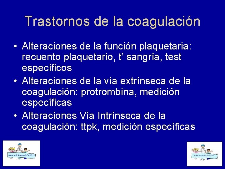 Trastornos de la coagulación • Alteraciones de la función plaquetaria: recuento plaquetario, t’ sangría,