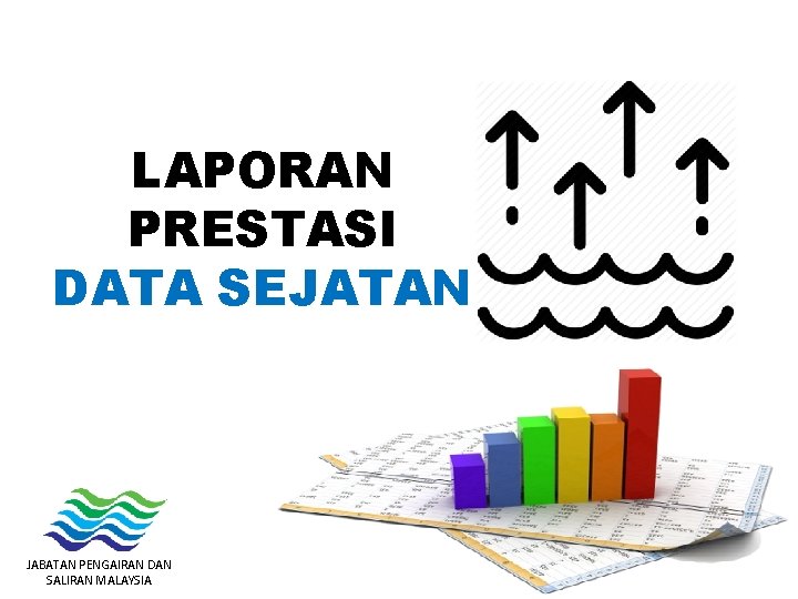 LAPORAN PRESTASI DATA SEJATAN JABATAN PENGAIRAN DAN SALIRAN MALAYSIA 