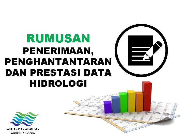 RUMUSAN PENERIMAAN, PENGHANTANTARAN DAN PRESTASI DATA HIDROLOGI JABATAN PENGAIRAN DAN SALIRAN MALAYSIA 