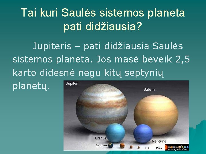 Tai kuri Saulės sistemos planeta pati didžiausia? Jupiteris – pati didžiausia Saulės sistemos planeta.
