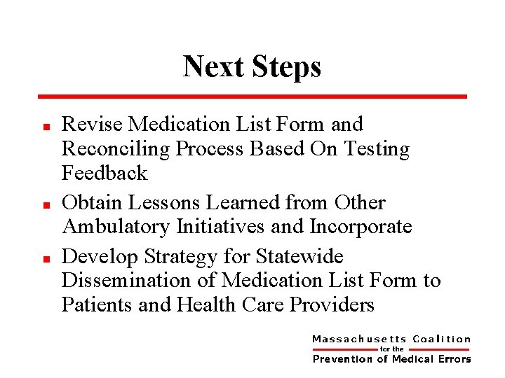 Next Steps n n n Revise Medication List Form and Reconciling Process Based On