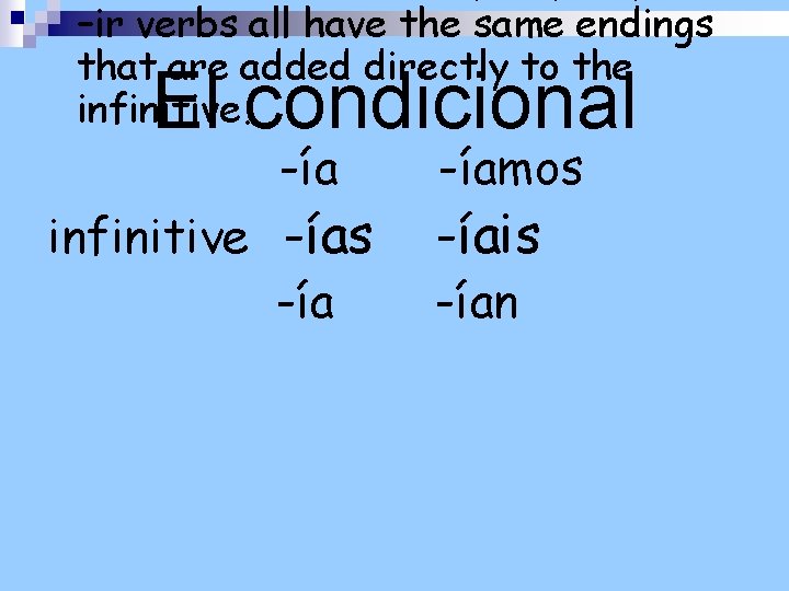 –ir verbs all have the same endings that are added directly to the infinitive.