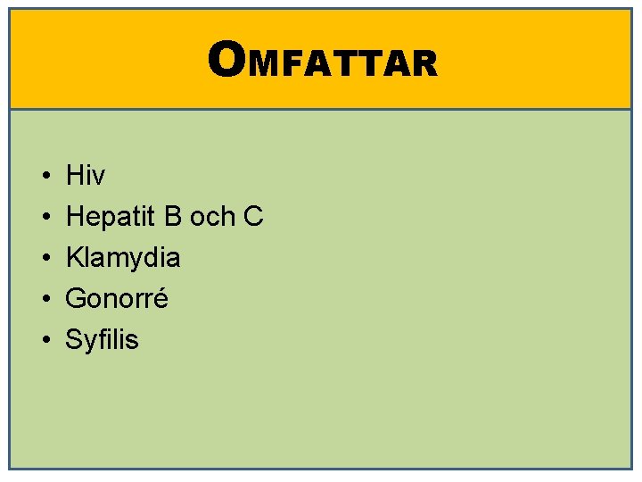 OMFATTAR • • • Hiv Hepatit B och C Klamydia Gonorré Syfilis 