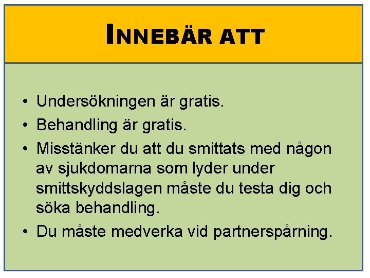 INNEBÄR ATT • Undersökningen är gratis. • Behandling är gratis. • Misstänker du att