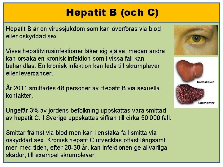 Hepatit B (och C) Hepatit B är en virussjukdom som kan överföras via blod