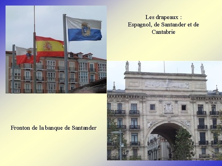 Les drapeaux : Espagnol, de Santander et de Cantabrie Fronton de la banque de