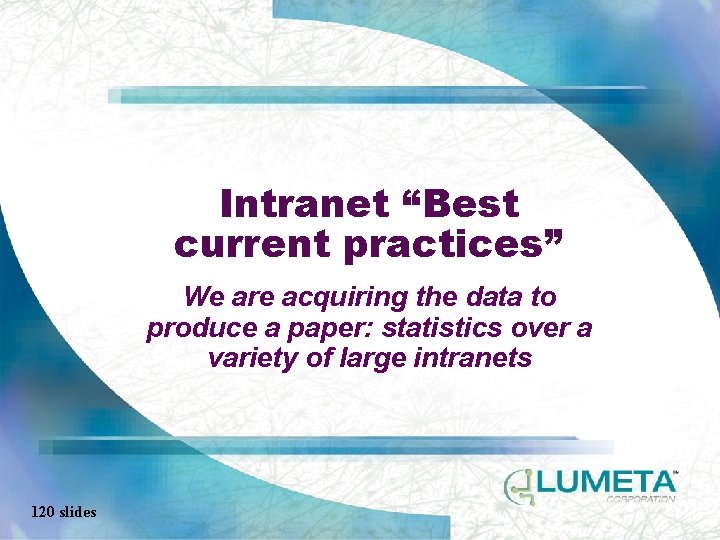 Intranet “Best current practices” We are acquiring the data to produce a paper: statistics