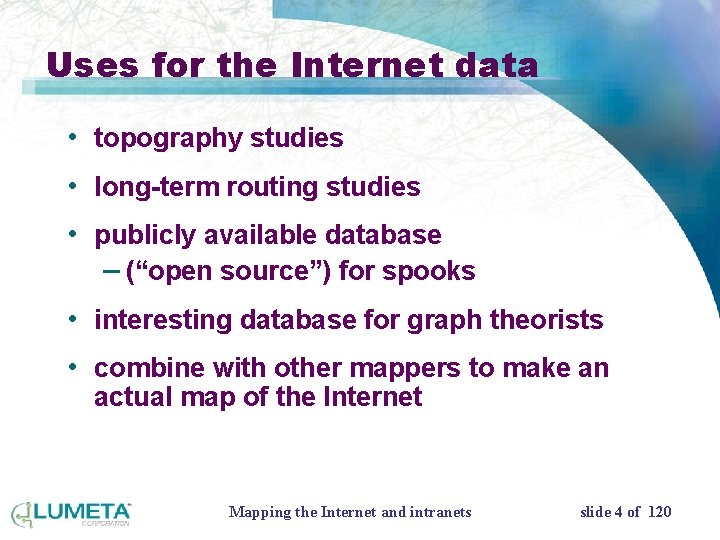 Uses for the Internet data • topography studies • long-term routing studies • publicly
