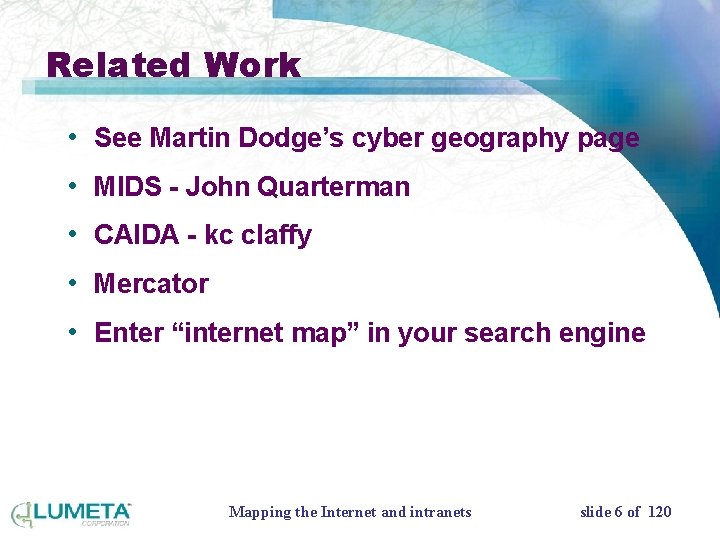 Related Work • See Martin Dodge’s cyber geography page • MIDS - John Quarterman