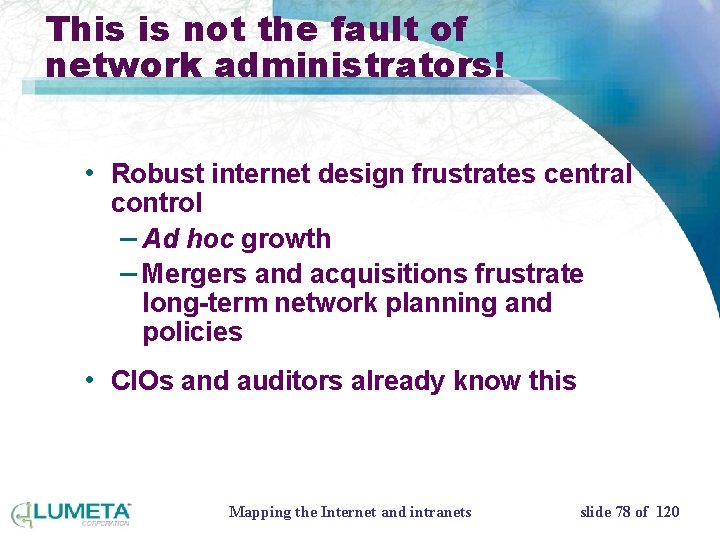 This is not the fault of network administrators! • Robust internet design frustrates central