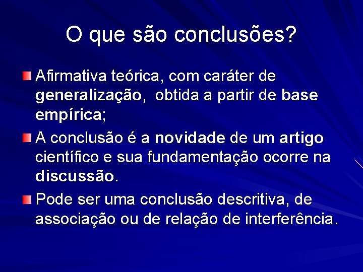 O que são conclusões? Afirmativa teórica, com caráter de generalização, obtida a partir de