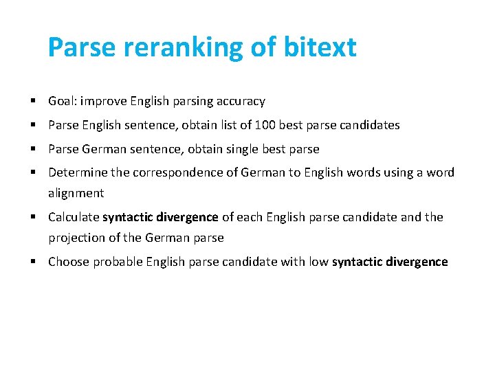 Parse reranking of bitext § Goal: improve English parsing accuracy § Parse English sentence,