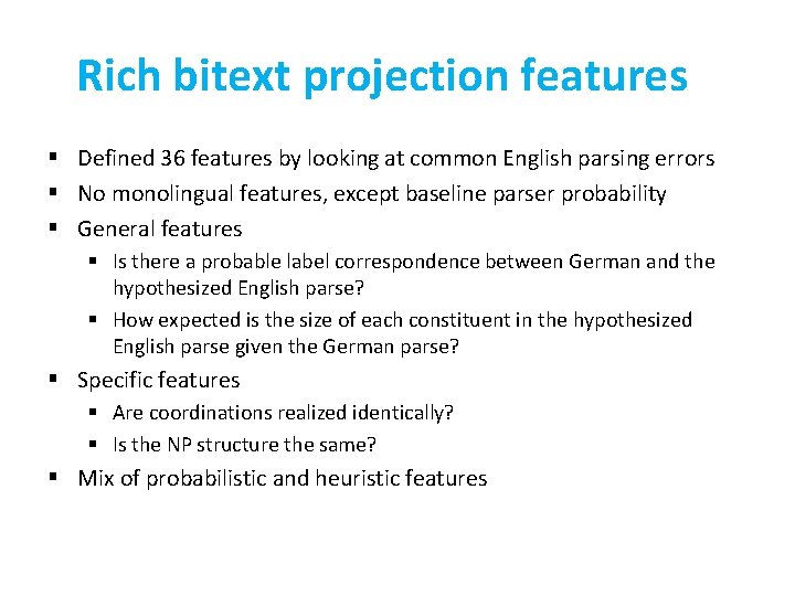 Rich bitext projection features § Defined 36 features by looking at common English parsing