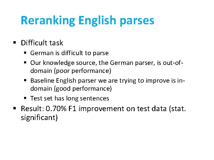 Reranking English parses § Difficult task § German is difficult to parse § Our