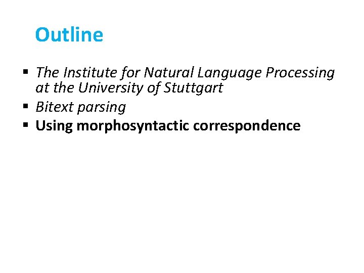 Outline § The Institute for Natural Language Processing at the University of Stuttgart §