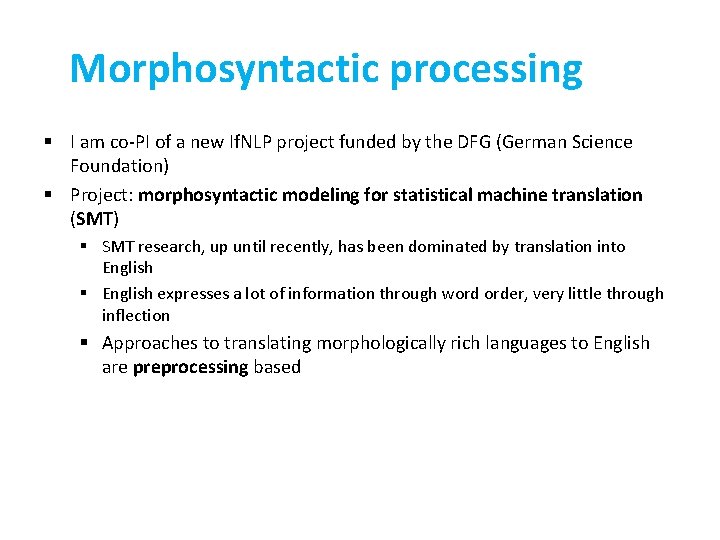 Morphosyntactic processing § I am co-PI of a new If. NLP project funded by