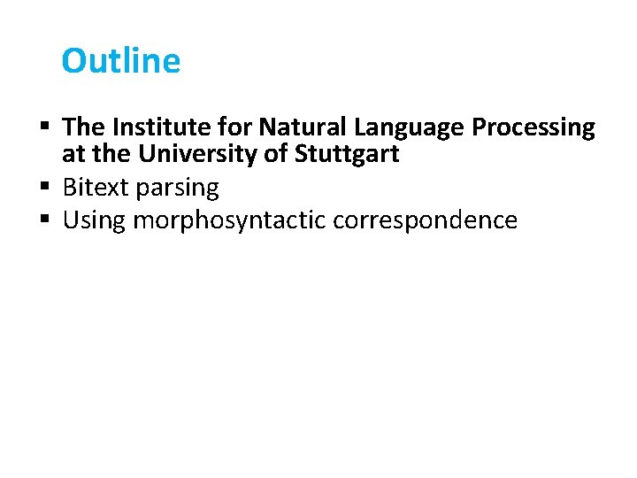 Outline § The Institute for Natural Language Processing at the University of Stuttgart §