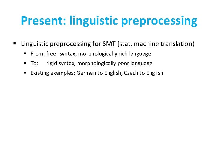 Present: linguistic preprocessing § Linguistic preprocessing for SMT (stat. machine translation) § From: freer